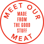 Meet our meat. Made from the good stuff.